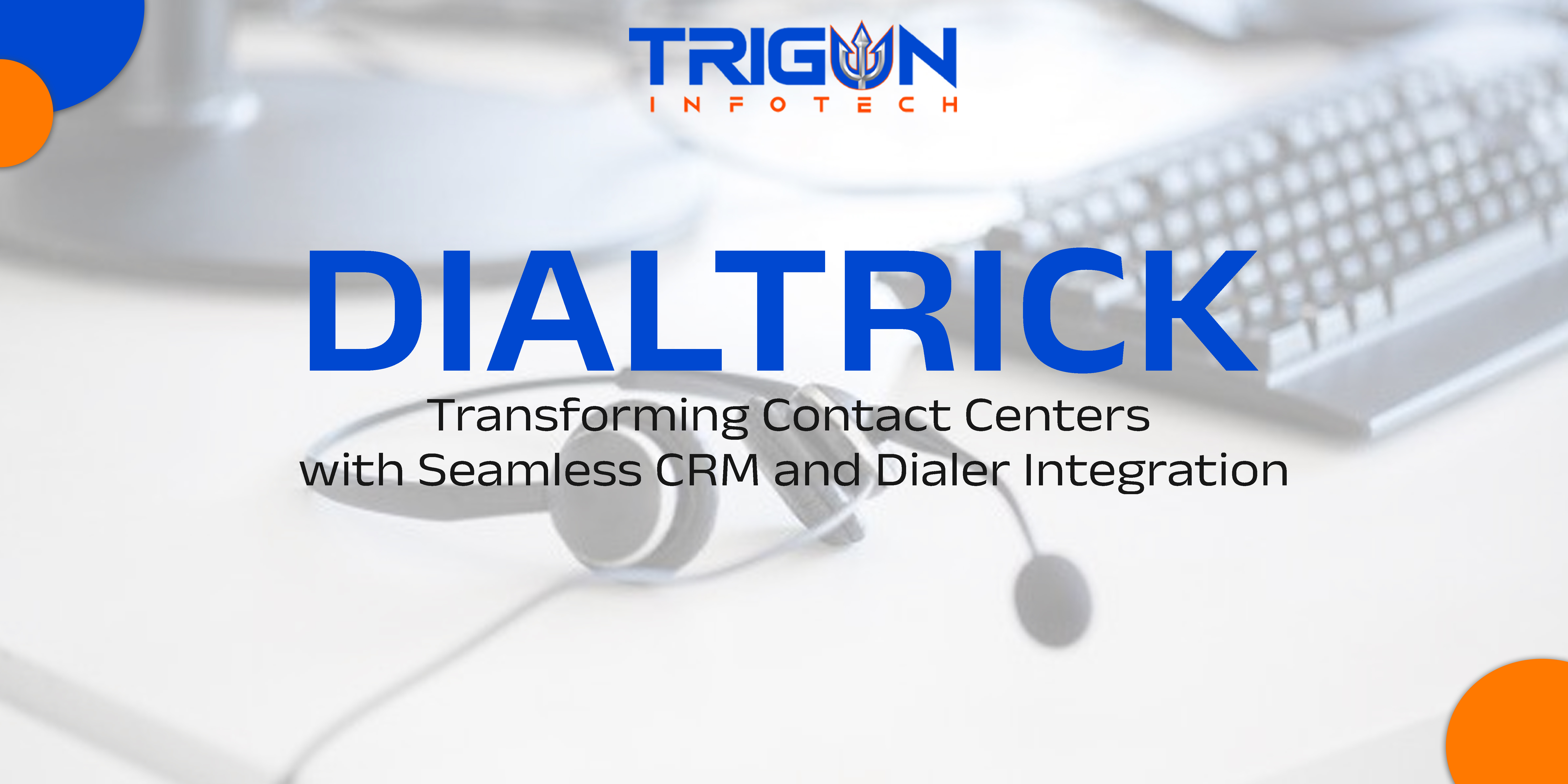 Dialtrick integration with CRM and dialer systems for contact centers