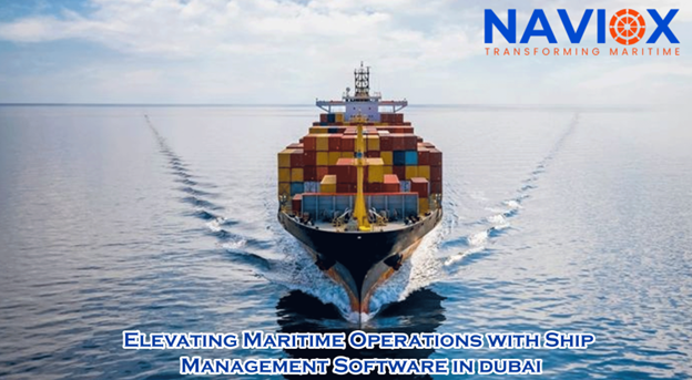 Dubai Maritime Operations - Automation and Real-Time Data with NAVIOX Ship Management Software